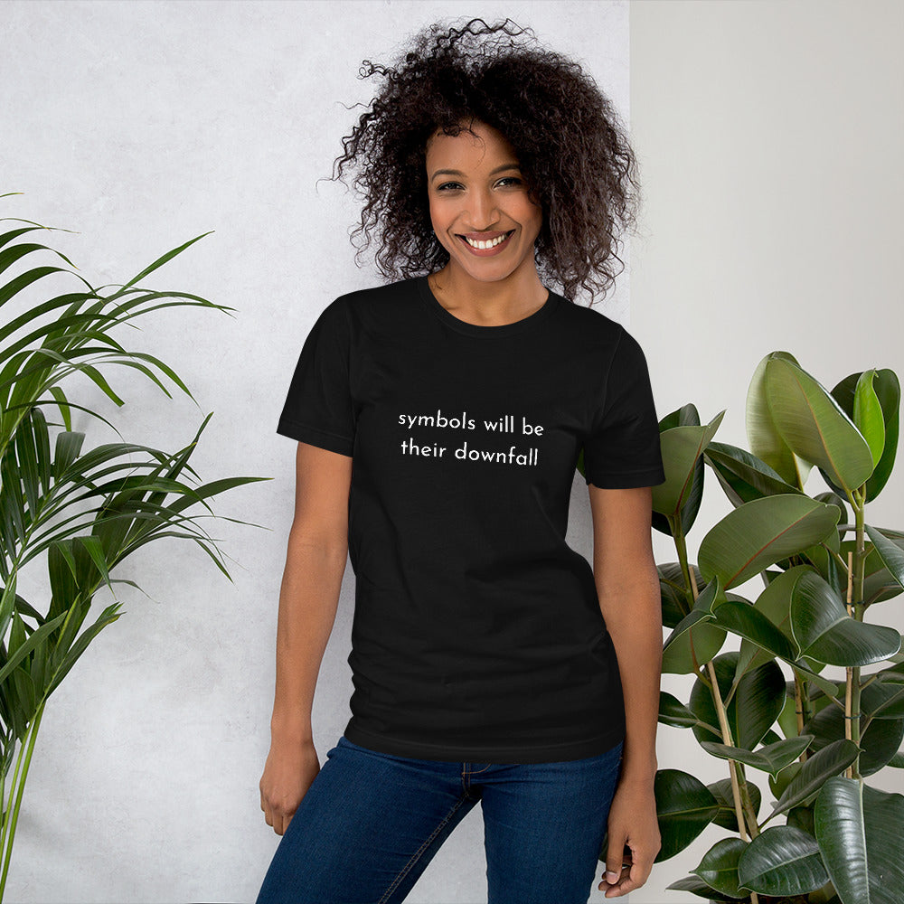 symbols will be their downfall- Unisex T-Shirt