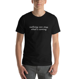 Open image in slideshow, nothing can stop what’s coming- Unisex T-Shirt
