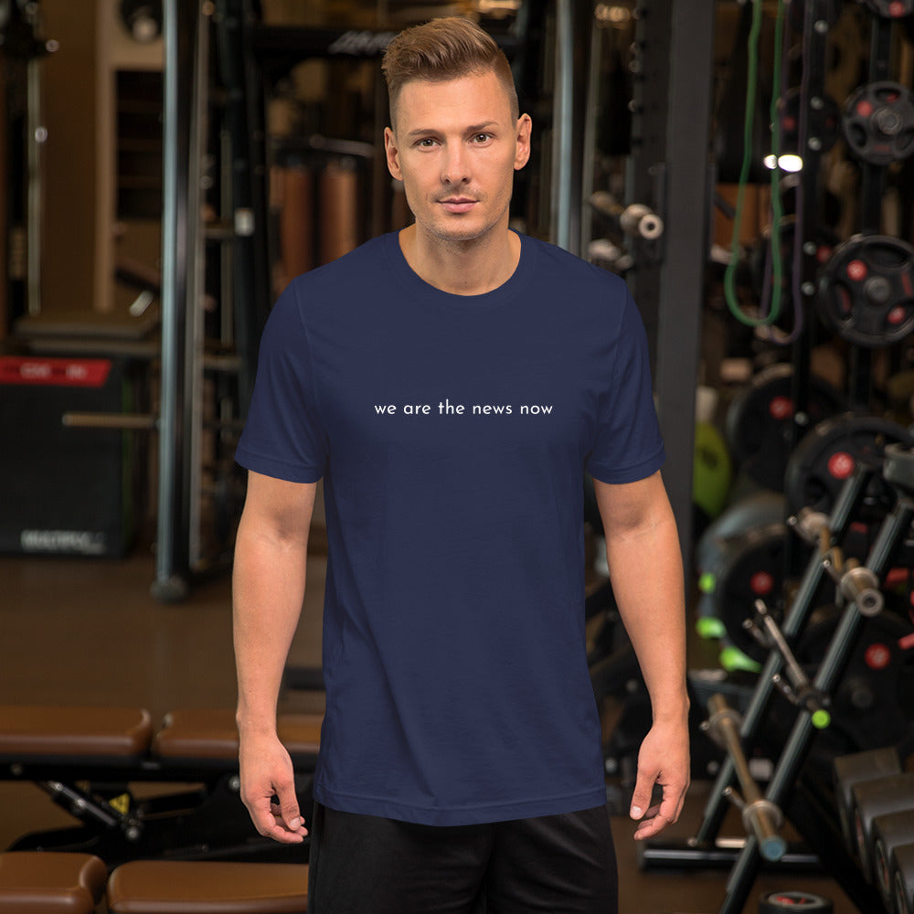 we are the news now Unisex T-Shirt
